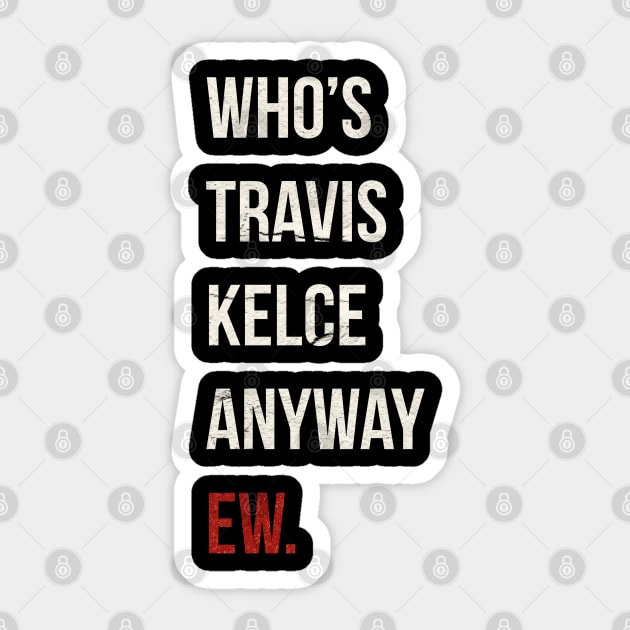 Who’s Travis Kelce Anyway Ew. Grunge Sticker by vegard pattern gallery